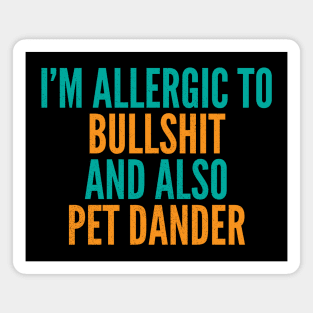 I'm Allergic To Bullshit and Also Pet Dander Magnet